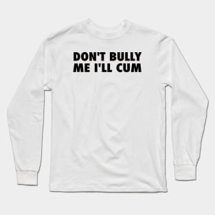 Don't Bully Me Long Sleeve T-Shirt